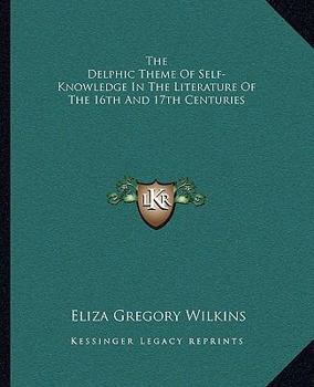 Paperback The Delphic Theme Of Self-Knowledge In The Literature Of The 16th And 17th Centuries Book
