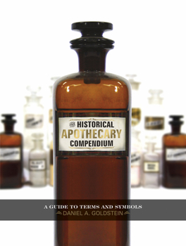 Hardcover The Historical Apothecary Compendium: A Guide to Terms and Symbols Book