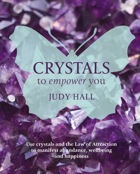 Paperback Crystals to Empower You: Use Crystals and the Law of Attraction to Manifest Abundance, Wellbeing and Happiness Book