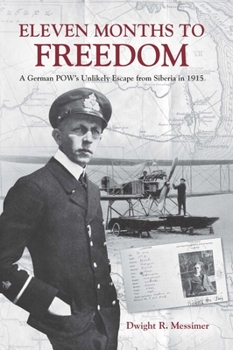 Hardcover Eleven Months to Freedom: A German Pow's Unlikely Escape from Siberia in 1915 Book