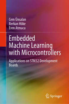 Hardcover Embedded Machine Learning with Microcontrollers: Applications on Stm32 Development Boards Book