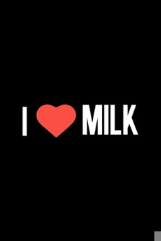 Paperback I Love Milk: Line Journal, Diary Or Notebook For Milk Lover. 110 Story Paper Pages. 6 in x 9 in Cover. Book
