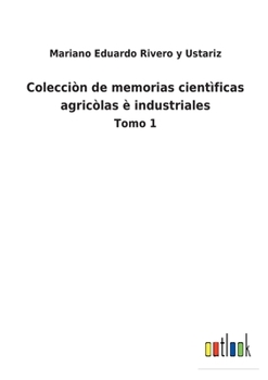 Colecciòn de memorias cientìficas agricòlas è industriales: Tomo 1