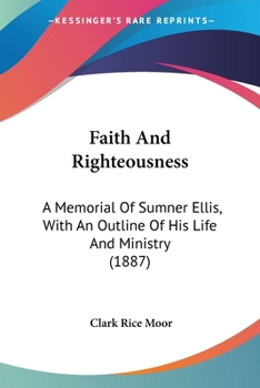 Faith and Righteousness: A Memorial of Sumner Ellis, D.D.
