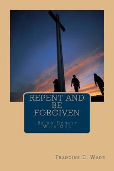 Paperback Repent And Be Forgiven: Being Honest With God Book