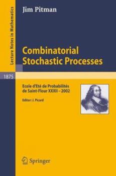Paperback Combinatorial Stochastic Processes: Ecole d'Eté de Probabilités de Saint-Flour XXXII - 2002 Book
