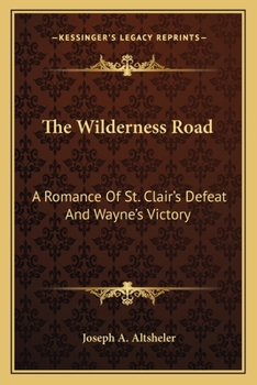 The Wilderness Road: A Romance of St. Clair's Defeat and Wayne's Victory