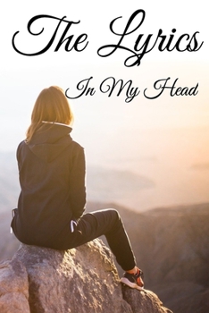 The Lyrics In My Head Journal: 200 Pages For Note Music Lyrics Journal & Songwriting Notebook - Great Gift For Musicians , karaoke lovers.