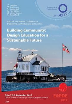 Building Community, Design Education for a Sustainable Future. Proceedings of the 19th International Conference on Engineering and Product Design Education