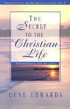 Paperback The Secret To The Christian Life: Fellowshipping with the Lord Book