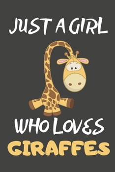 Just A Girl Who Loves Giraffes: Giraffe Gifts Blank Lined Notebooks, Journals, Planners and Diaries to Write In For Giraffe Lovers