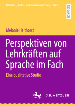 Perspektiven von Lehrkräften auf Sprache im Fach: Eine qualitative Studie (Literatur-, Kultur- und Sprachvermittlung: LiKuS) (German Edition)