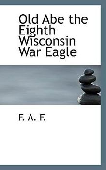 Paperback Old Abe the Eighth Wisconsin War Eagle Book