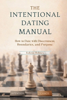 Paperback The Intentional Dating Manual: How to Date with Discernment, Boundaries, and Purpose Book