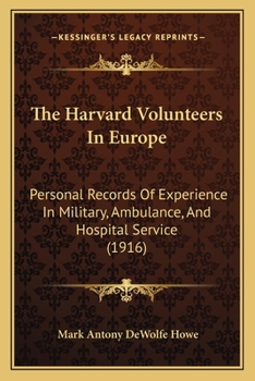 Paperback The Harvard Volunteers In Europe: Personal Records Of Experience In Military, Ambulance, And Hospital Service (1916) Book