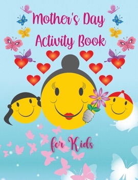 Mother's Day Activity Book for Kids: Amazing BIG Mother's Day Activity Book for Kids for Girls and Boys Ages 4-8, 9-12 Mazes, Search Word, Color by Number, Coloring Pages Mother's Day Coloring Book