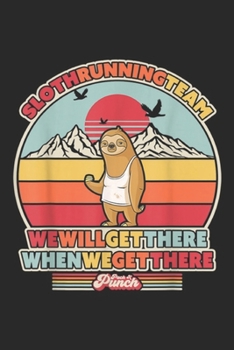 Sloth Running Team We Will Get There When We Get There: Sloth Running Team We Will Get There When We Get There Journal/Notebook Blank Lined Ruled 6x9 100 Pages