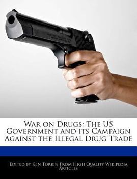War on Drugs : The US Government and its Campaign Against the Illegal Drug Trade