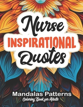 Inspirational Nurse Coloring Book: 8.5 x 11 Large Print: Beautiful Patterns & Quotes B0CM2D5XTB Book Cover
