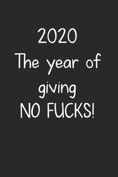 2020 The year of giving NO FUCKS!: Funny Journal for Women (Journals to write in); Gag Gift for Moms; Notebook for Women, students, 6" x 9" 120 college Lined Pages; cussing Mothers