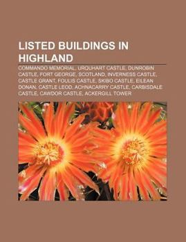 Listed Buildings in Highland: Commando Memorial, Urquhart Castle, Dunrobin Castle, Fort George, Scotland, Inverness Castle, Castle Grant