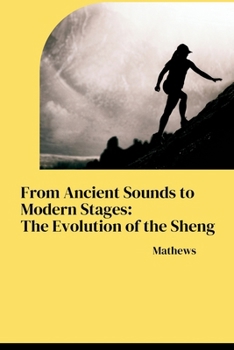 Paperback From Ancient Sounds to Modern Stages: The Evolution of the Sheng Book