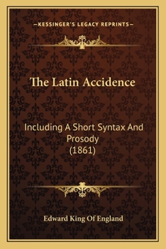 Paperback The Latin Accidence: Including A Short Syntax And Prosody (1861) Book