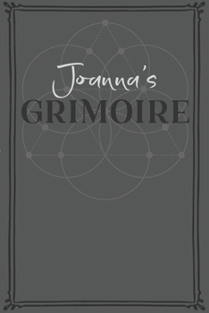Joanna's Grimoire: Personalized Grimoire / Book of Shadows (6 x 9 inch) with 110 pages inside, half journal pages and half spell pages.