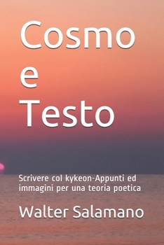 Paperback Cosmo e Testo: Scrivere col kykeon-Appunti ed immagini per una teoria poetica [Italian] Book