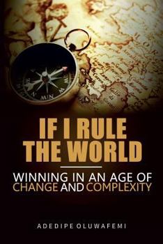 Paperback If I Rule the World: Winning in an Age of Change and Complexity Book
