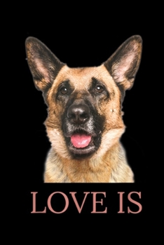 Paperback Love is: German Shepherd Women Men Kids Love Dog Mom Dad Gift Journal/Notebook Blank Lined Ruled 6x9 100 Pages Book