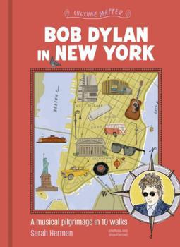 Hardcover Bob Dylan in New York: A Musical Pilgrimage in 10 Walks Book