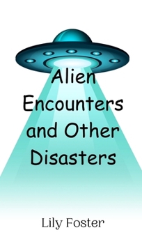 Alien Encounters and Other Disasters