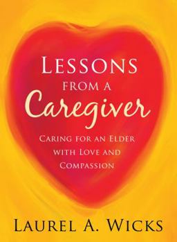 Paperback Lessons from a Caregiver: Caring for an Elder with Love and Compassion Book