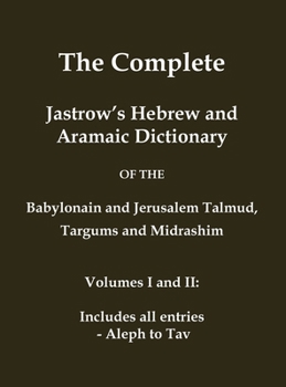 Hardcover The Complete Jastrow's Hebrew and Aramaic Dictionary: Includes all entries - Aleph to Tav Book