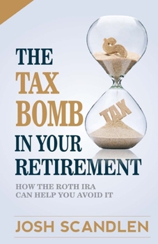 Paperback The Tax Bomb In Your Retirement Accounts: And How The Roth Can Help You Avoid It Book