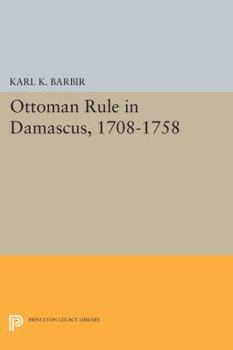 Paperback Ottoman Rule in Damascus, 1708-1758 Book