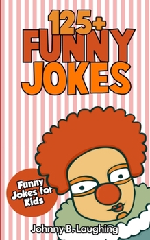 Paperback Jokes for Kids: 125+ Funny Jokes for Kids: Funny and Hilarious Jokes for Kids Book