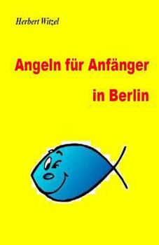 Paperback Angeln fuer Anfaenger in Berlin: Ein Ratgeber [German] Book