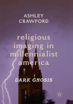 Paperback Religious Imaging in Millennialist America: Dark Gnosis Book