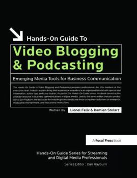 Hardcover Hands-On Guide to Video Blogging and Podcasting: Emerging Media Tools for Business Communication Book