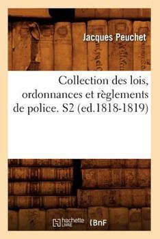 Paperback Collection Des Lois, Ordonnances Et Règlements de Police. S2 (Ed.1818-1819) [French] Book