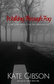 Paperback Walking Through Fog: A Christian Perspective on Fibromyalgia Book