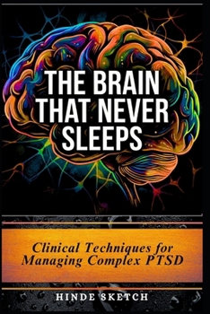 Paperback The Brain That Never Sleeps: Clinical Techniques for Managing Complex PTSD Book