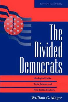Paperback The Divided Democrats: Ideological Unity, Party Reform, And Presidential Elections Book