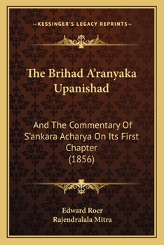 Paperback The Brihad A'ranyaka Upanishad: And The Commentary Of S'ankara Acharya On Its First Chapter (1856) Book