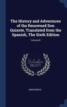 Hardcover The History and Adventures of the Renowned Don Quixote, Translated from the Spanish, The Sixth Edition; Volume III Book