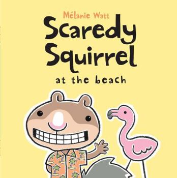 Scaredy Squirrel at the Beach - Book #3 of the Scaredy Squirrel
