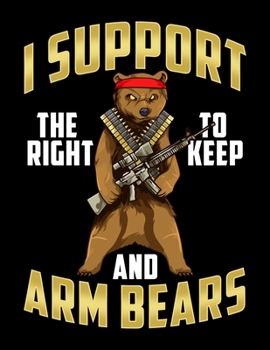 Paperback I Support The Right To Keep And Arm Bears: I Support The Right To Arm Bears Blank Sketchbook to Draw and Paint (110 Empty Pages, 8.5" x 11") Book