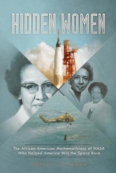 Hardcover Hidden Women: The African-American Mathematicians of NASA Who Helped America Win the Space Race Book